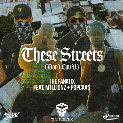 These Streets (Don't Luv U) (Explicit) feat.M1llionz,Popcaan/The FaNaTiX