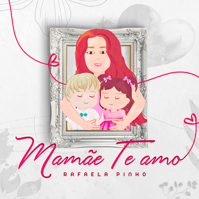 Mamae, Te Amo/Rafaela Pinho