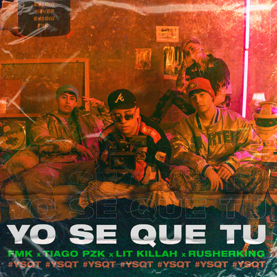 YO SE QUE TU feat.Rusherking/FMK／Tiago PZK／Lit Killah