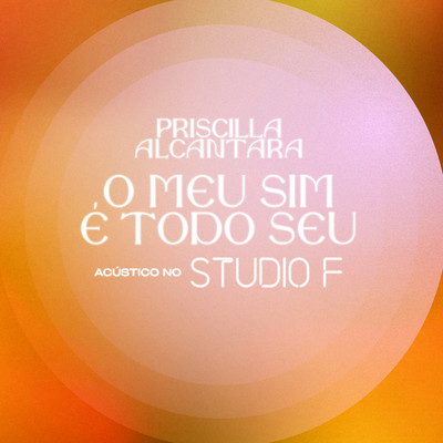 シングル/O Meu Sim e Todo Seu (Acustico no Studio F)/PRISCILLA