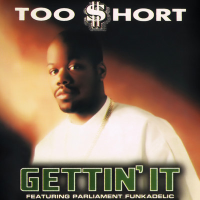Gettin' It (Video Version) (Clean) feat.Parliament Funkadelic/Too $hort