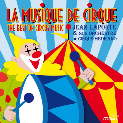 La musique de cirque (The Best of Circus Music)/Jean Laporte／Orchestre du Cirque Medrano