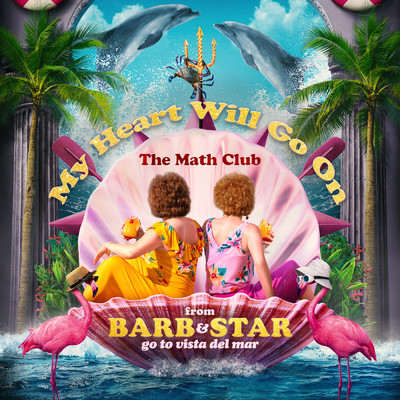 My Heart Will Go On (From ”Barb & Star Go to Vista Del Mar”)/The Math Club