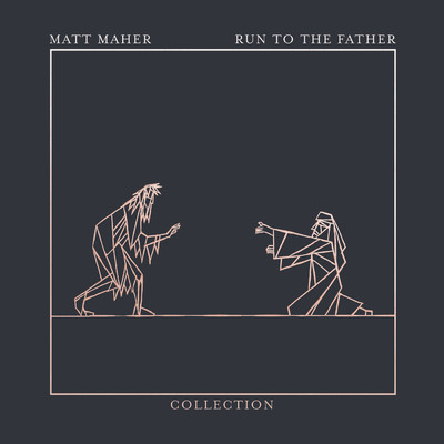 アルバム/Run To The Father: The Collection - EP/Matt Maher
