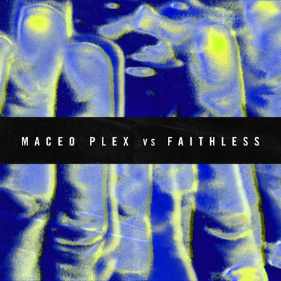 Maceo Plex／Faithless