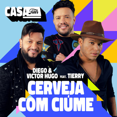 Cerveja com Ciume (Ao Vivo No Casa Filtr) feat.Tierry/Diego & Victor Hugo