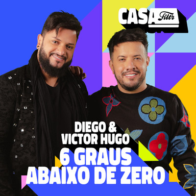 6 Graus Abaixo de Zero (Ao Vivo No Casa Filtr)/Diego & Victor Hugo