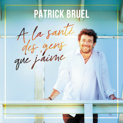 シングル/A la sante des gens que j'aime/Patrick Bruel