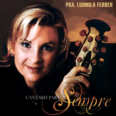 Cantarei Teu Amor pra Sempre (I Could Sing of Your Love Forever)/Ludmila Ferber