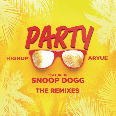 アルバム/PARTY (The Remixes) feat.Snoop Dogg/Highup／Aryue