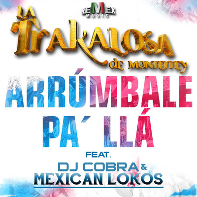 Arrumbale Pa' Lla feat.Dj Cobra,Mexican Lokos/Edwin Luna y La Trakalosa de Monterrey