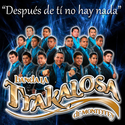 Despues de Ti No Hay Nada/Edwin Luna y La Trakalosa de Monterrey