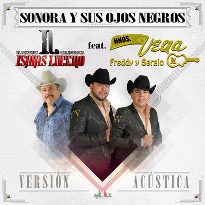 Sonora y Sus Ojos Negros (Acustica) feat.Hermanos Vega Jr./Isaias Lucero