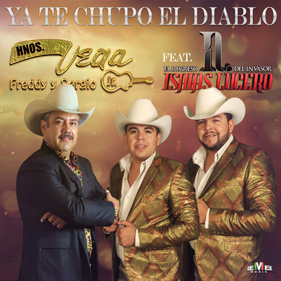Ya Te Chupo el Diablo feat.Isaias Lucero/Hermanos Vega Jr.