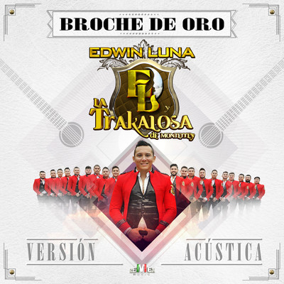 Broche de Oro (Acustica)/Edwin Luna y La Trakalosa de Monterrey