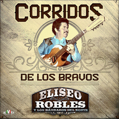 アルバム/Corridos de los Bravos/Eliseo Robles y Los Barbaros del Norte