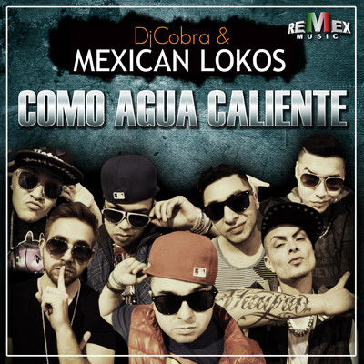 Como Agua Caliente/DJ Cobra／Mexican Lokos