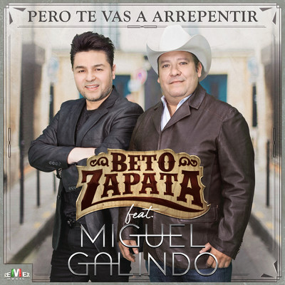 シングル/Pero Te Vas a Arrepentir feat.Miguel Galindo/Beto Zapata