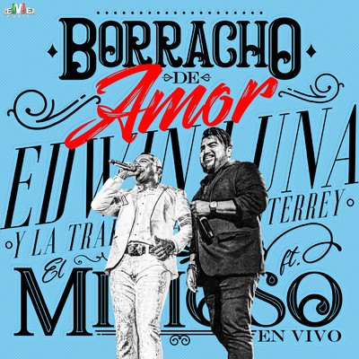 Borracho de Amor (En Vivo Desde la Arena Monterrey) feat.El Mimoso Luis Antonio Lopez/Edwin Luna y La Trakalosa de Monterrey