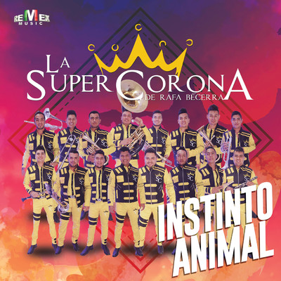 Instinto Animal/La Super Corona de Rafa Becerra
