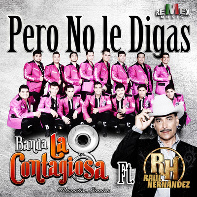 Pero No Le Digas (Explicit) feat.Raul Hernandez/Banda la Contagiosa