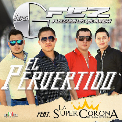 El Pervertido (Clean) feat.La Super Corona de Rafa Becerra/Los Gfez