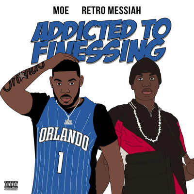 Addicted to Finessing (Explicit) feat.Retro Messiah/Moe