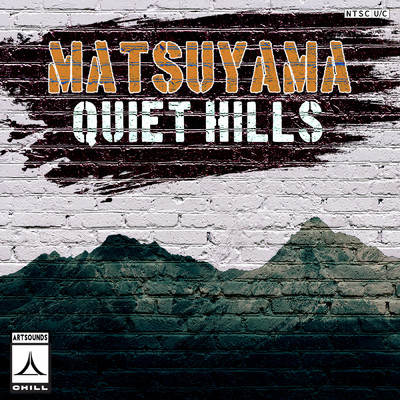 シングル/Quiet Hills/Matsuyama／Artsounds Chill