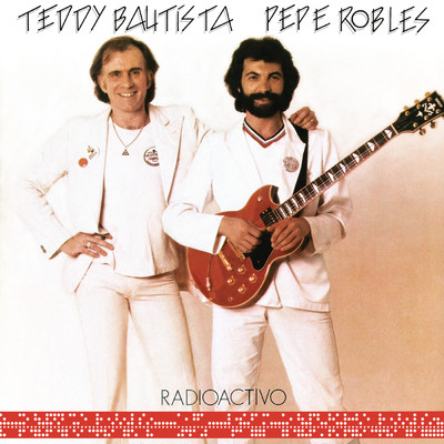 Teddy Bautista y Pepe Robles (Remasterizado 2021)/Radioactivo
