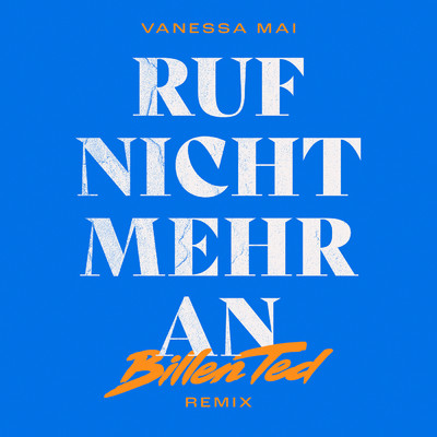シングル/Ruf nicht mehr an (Billen Ted Remix)/Vanessa Mai