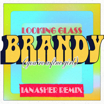 Brandy (You're a Fine Girl) (Ian Asher Remix)/Looking Glass