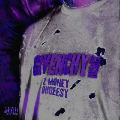 Givenchy (Remix) (Explicit) feat.OhGeesy/Z Money