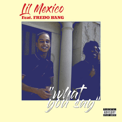 What You Say (Explicit) feat.Fredo Bang/Lil Mexico