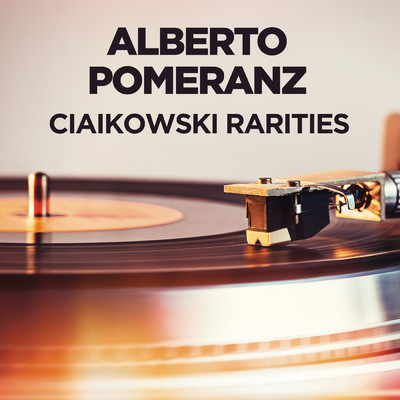 Ciaikowski Rarities/Alberto Pomeranz