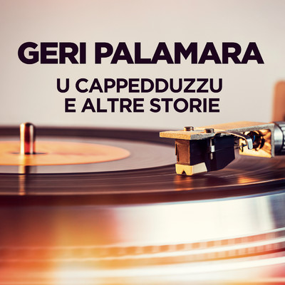 アルバム/U Cappedduzzu e altre storie/Geri Palamara
