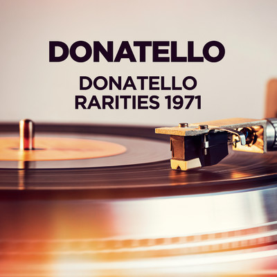 Donatello - Rarities 1971/Donatello
