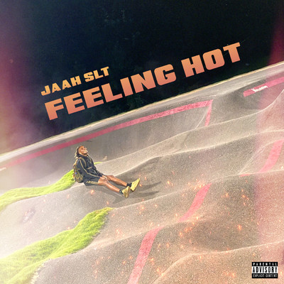 Feeling Hot (Explicit)/Jaah SLT