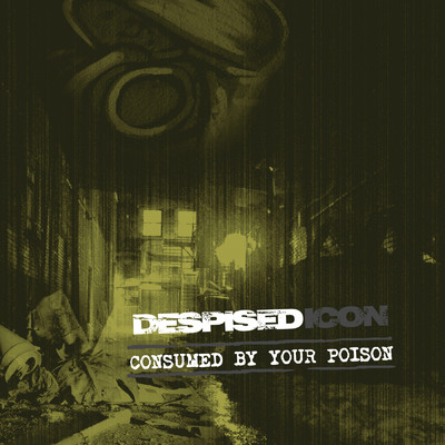 アルバム/Consumed By Your Poison (Re-issue + Bonus 2022) (Explicit)/Despised Icon