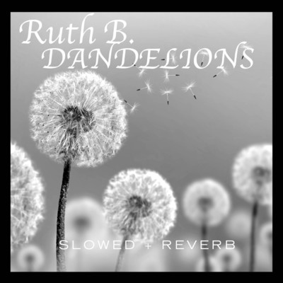 Dandelions (slowed + reverb)/Ruth B.