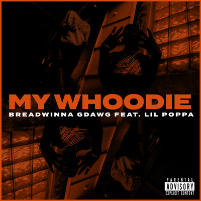 My Whoodie (Explicit) feat.Lil Poppa/Breadwinna GDawg