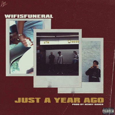 Just A Year Ago (Explicit) feat.Danny Towers/Wifisfuneral