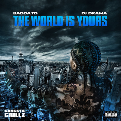 The World Is Yours: Gangsta Grillz (Explicit)/Badda TD／DJ Drama