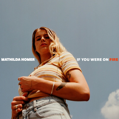 If You Were on Fire/Mathilda Homer