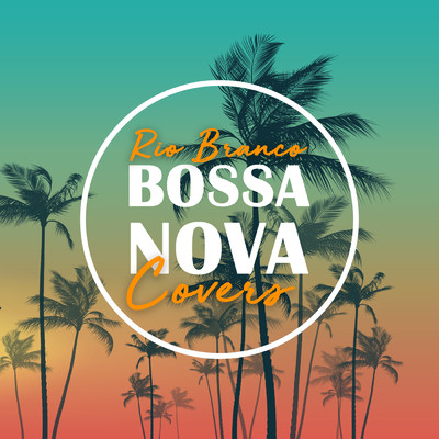 Bossa Nova Covers (Vol. 2)/Rio Branco／Bossanova Covers
