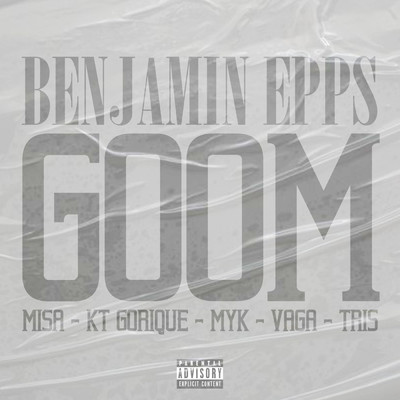 Goom (Remix) (Explicit) feat.KT Gorique,Myk,Vaga,Tris,Misa/Benjamin Epps／Le chroniqueur sale
