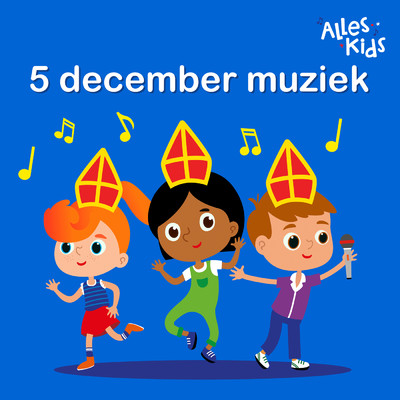 5 December Muziek/Alles Kids／Sinterklaasliedjes Alles Kids／Kinderliedjes Om Mee Te Zingen
