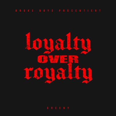 Loyalty over Royalty/Greeny