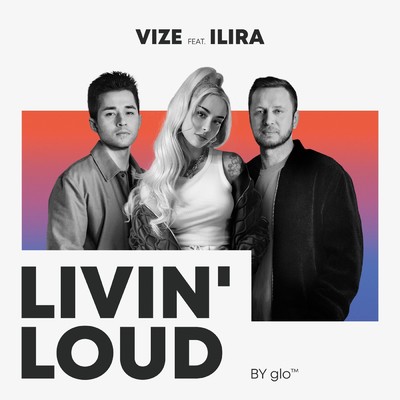Livin' Loud (by glo(TM)) feat.ILIRA/VIZE