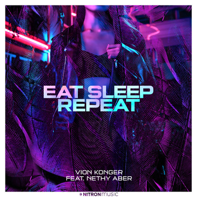 Eat Sleep Repeat feat.Nethy Aber/Vion Konger