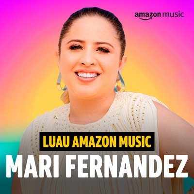 Luau Amazon Music Mari Fernandez (Amazon Original)/Mari Fernandez